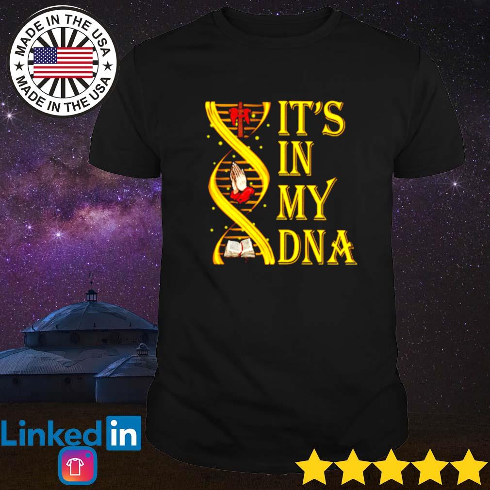 God it's in my DNA cross pray shirt