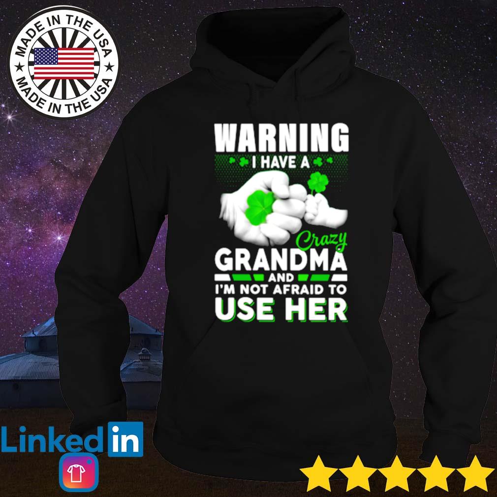 Irish warning I have a crazy grandma and I'm not afraid to use her s Hoodie