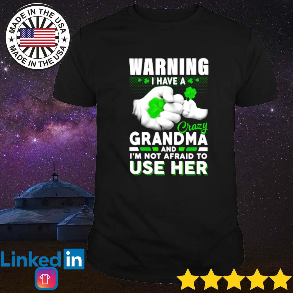 Irish warning I have a crazy grandma and I'm not afraid to use her shirt