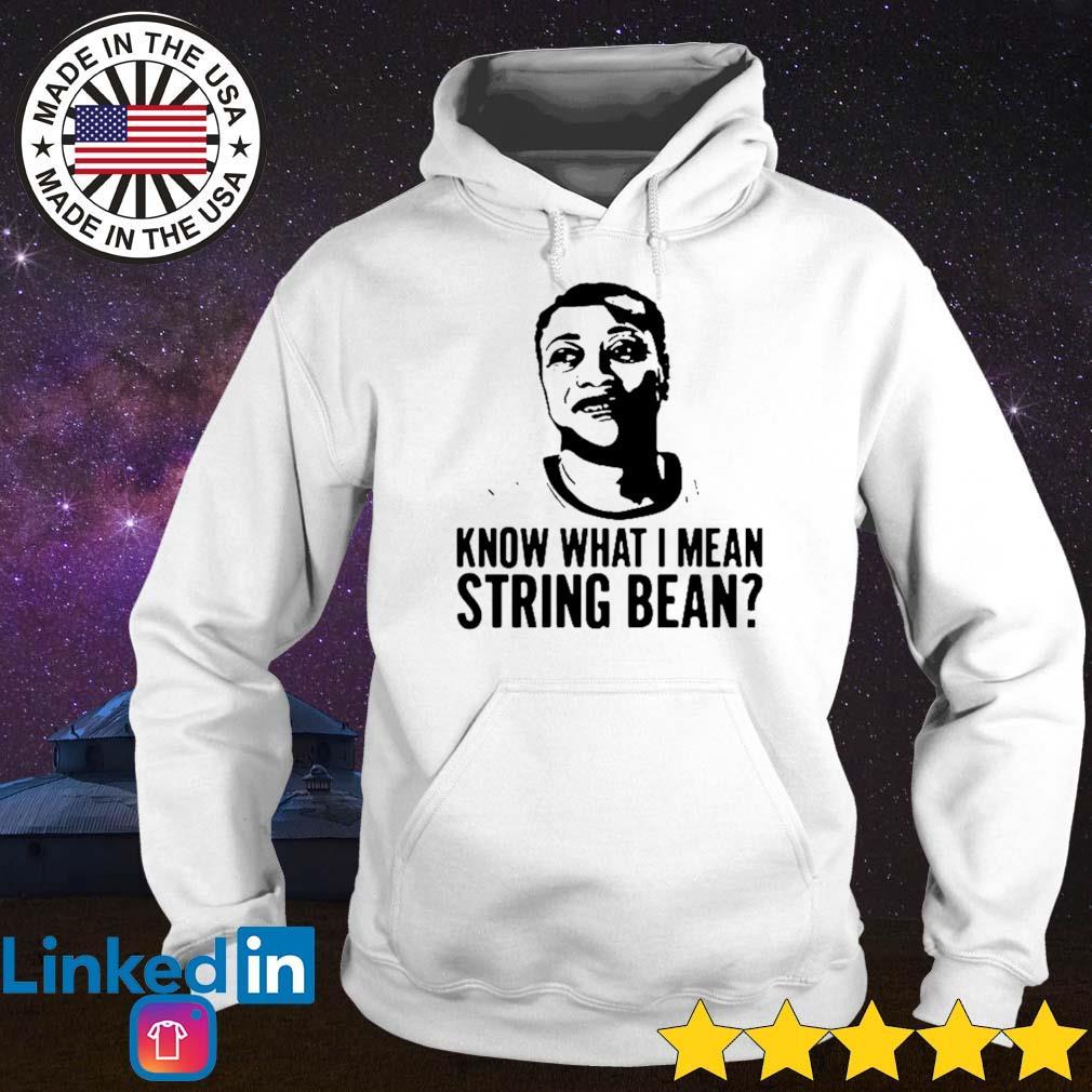 Know what I mean string bean s Hoodie