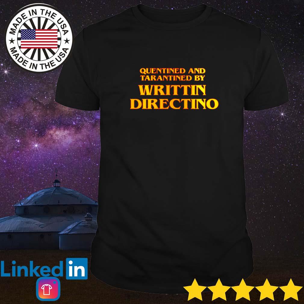 Official Quentined and tarantined by writtin directino shirt