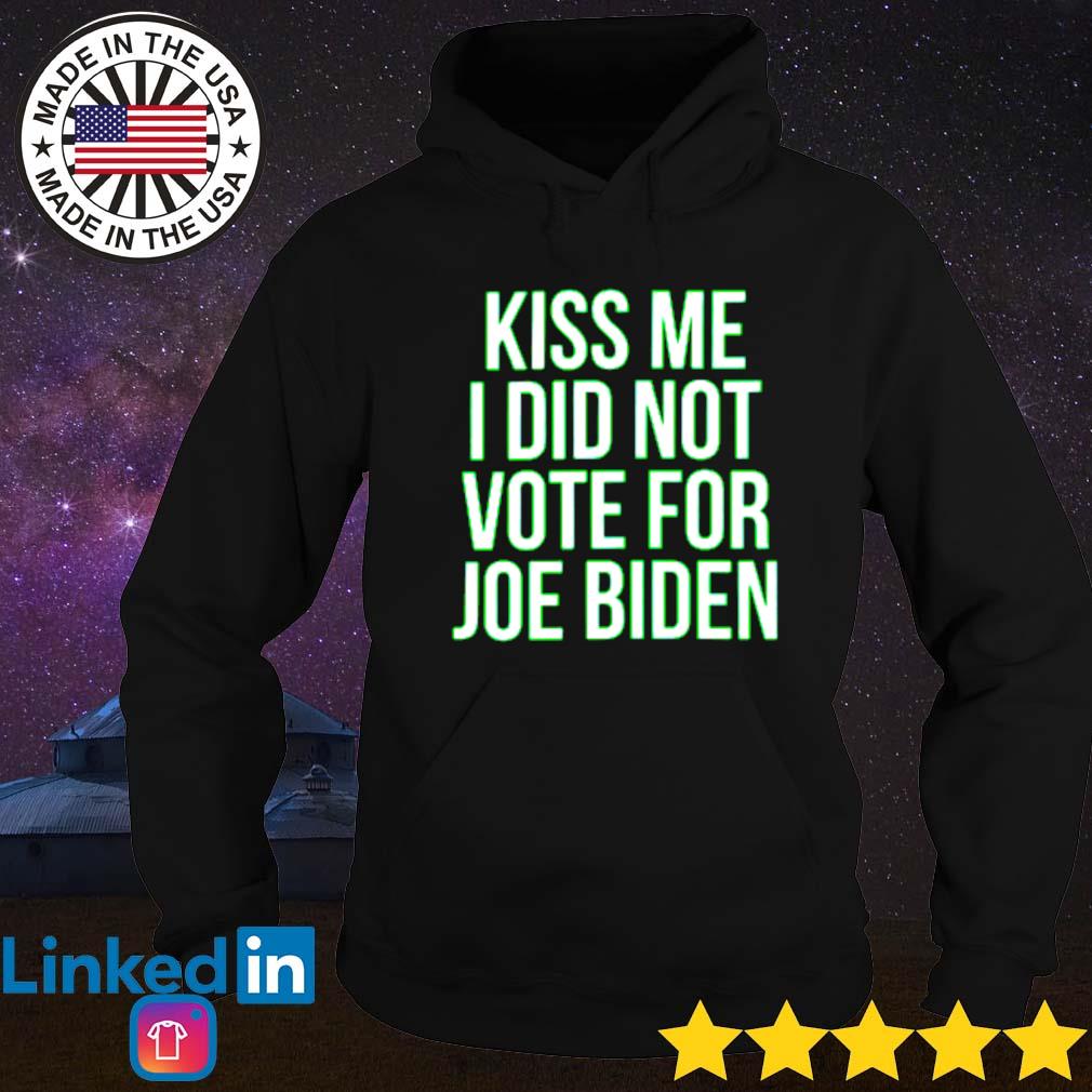 Patrick's day kiss me I did not vote for Joe Biden s Hoodie