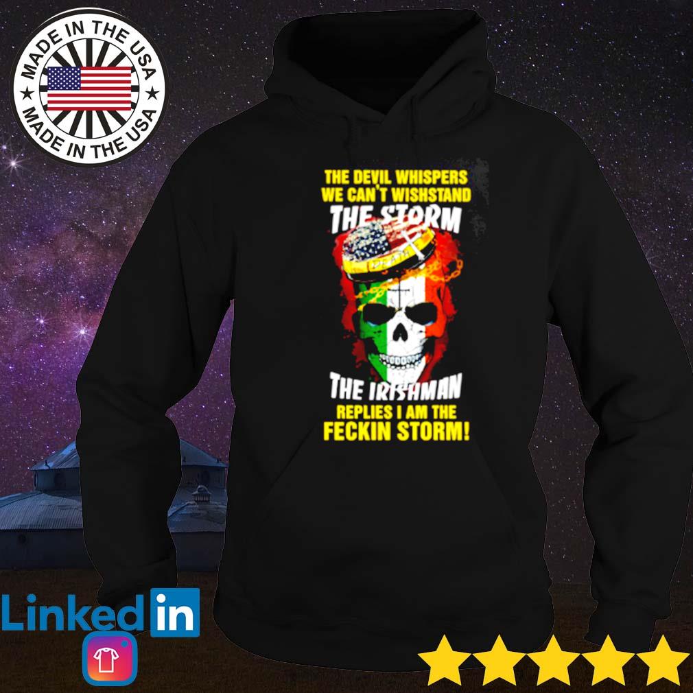 Patrick's day the devil whispers we can't withstand the storm the Irishman replies s Hoodie