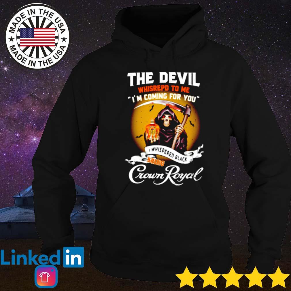 The devil I whispered black bring Crown Royal s Hoodie