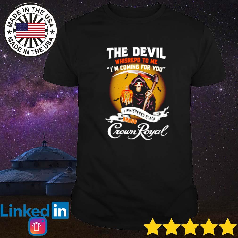 The devil I whispered black bring Crown Royal shirt