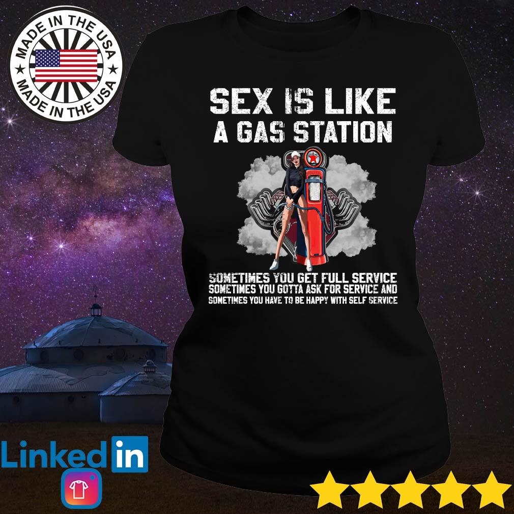 Sex Is Like A Gas Station Sometimes You Get Full Service Shirt Hoodie
