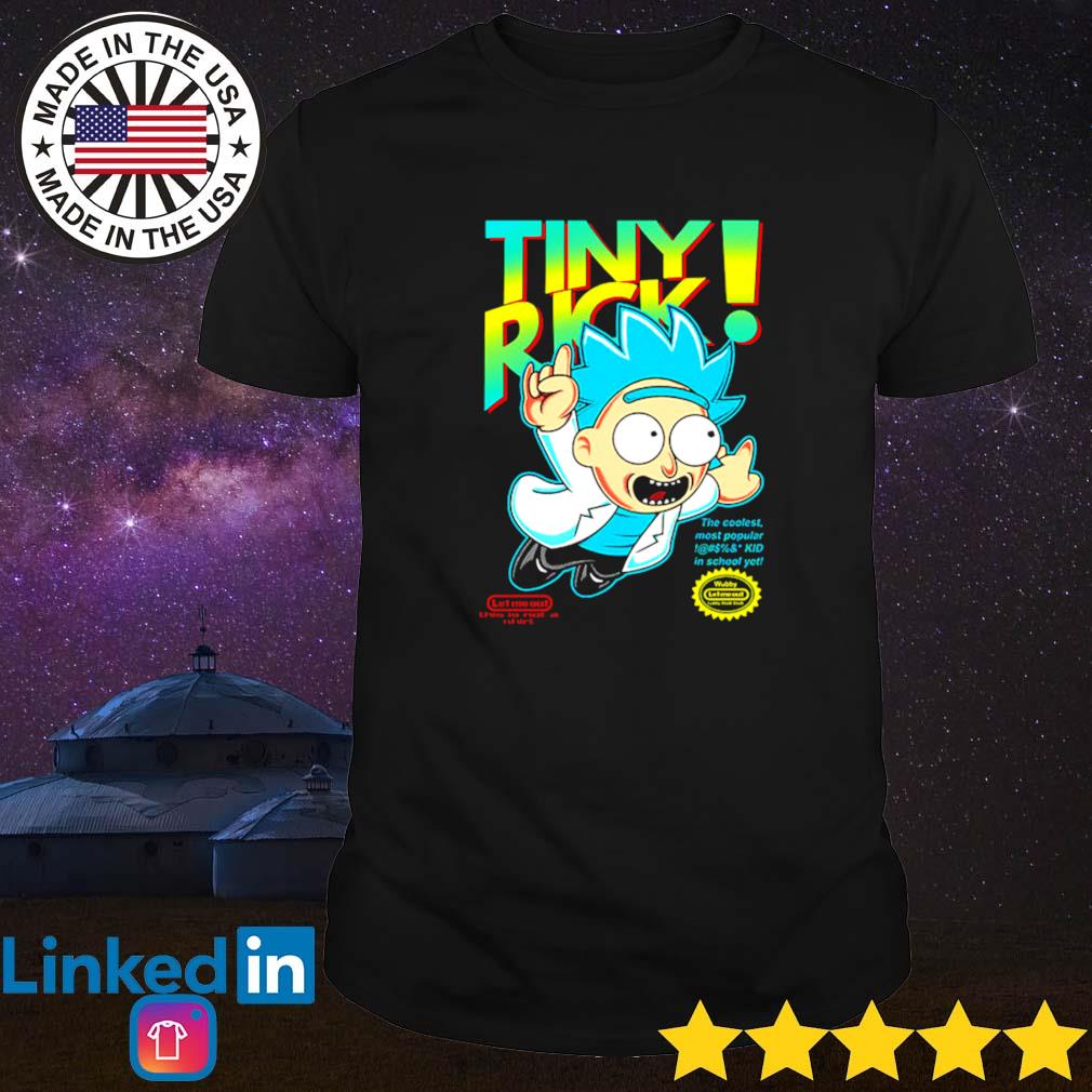 Tiny Rick the coolest most popular in school yet Rick and Morty shirt