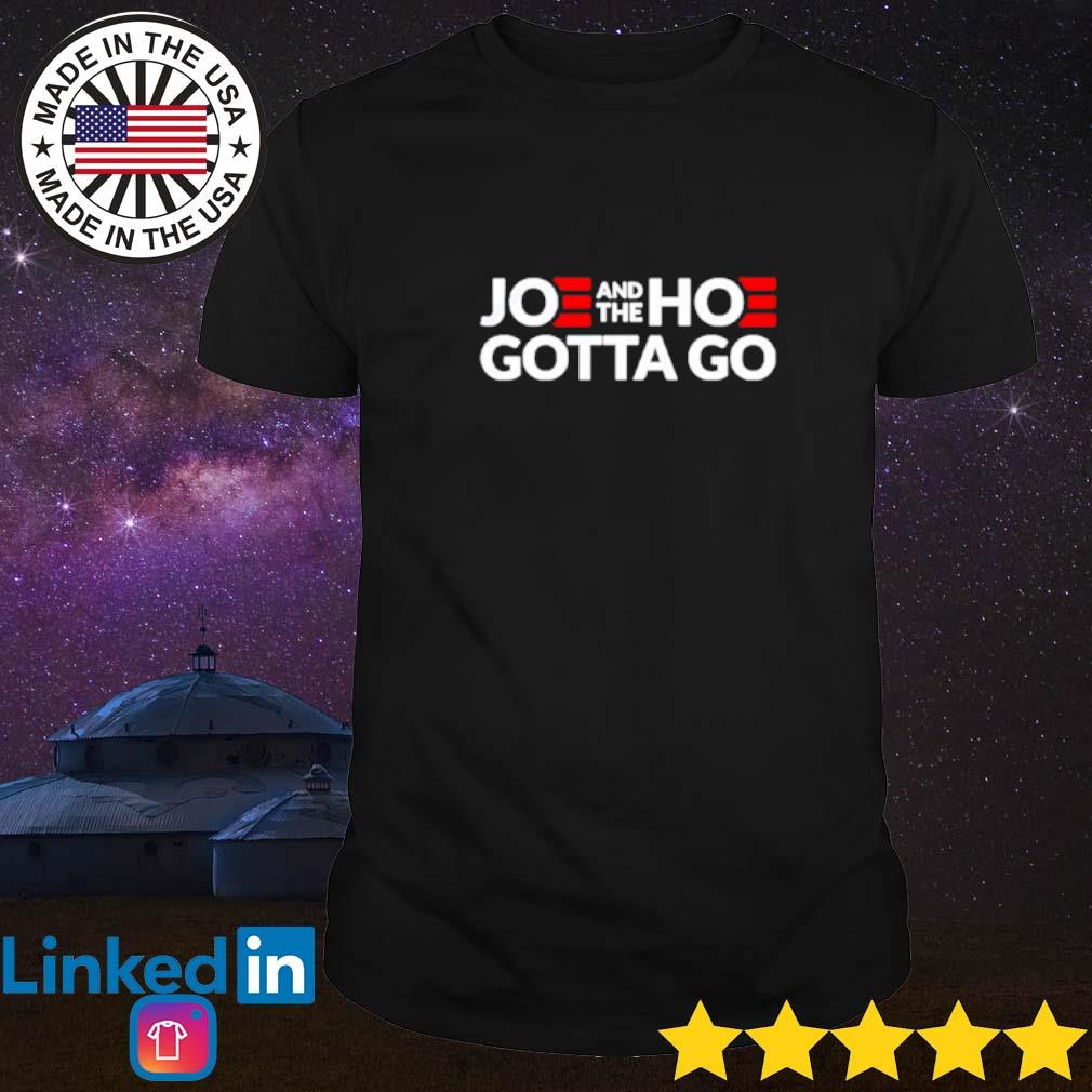 joe and hoe gotta go shirt