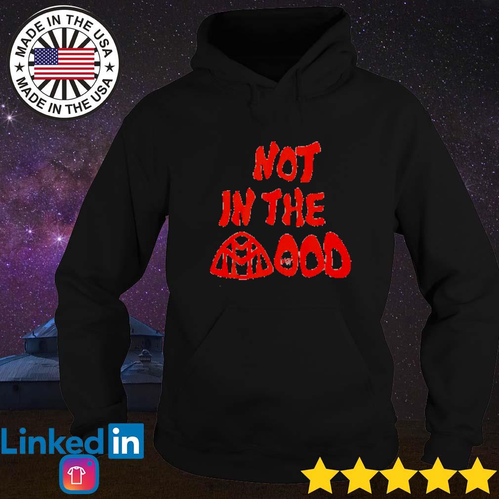 not in the mood hoodie