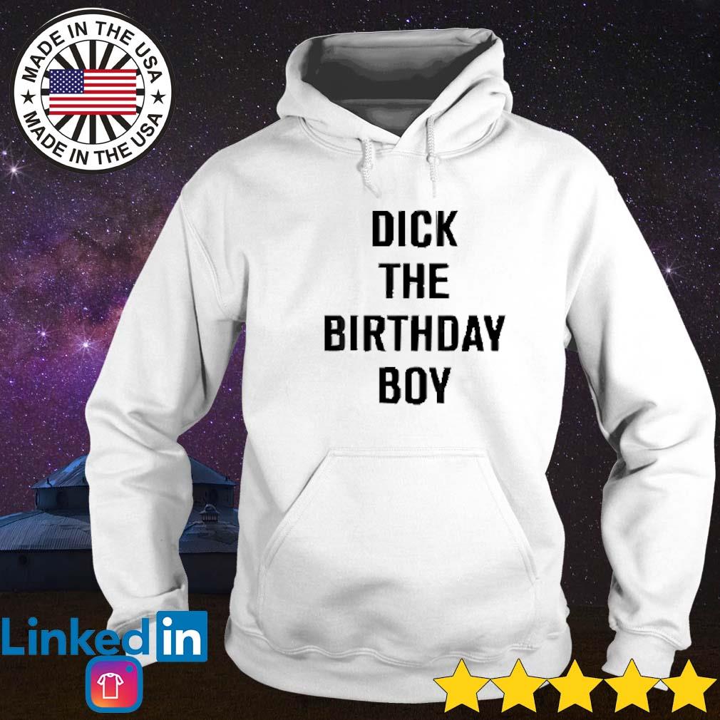 Best Danny Duncan dick the birthday boy shirt, hoodie, sweater, long sleeve  and tank top