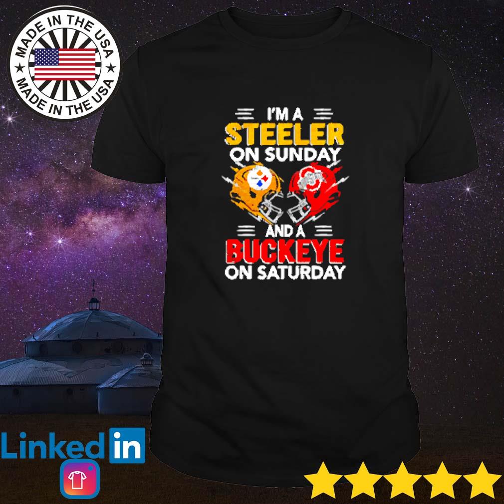 I'm a Pittsburgh Steelers on sunday and a Ohio State Buckeyes on saturday  shirt