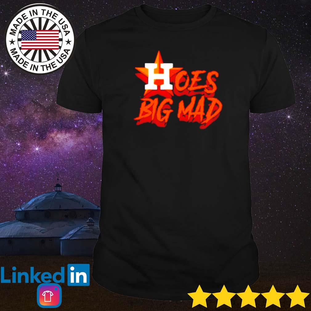 Hoes Mad Houston Astros shirt, hoodie, sweater, long sleeve and tank top