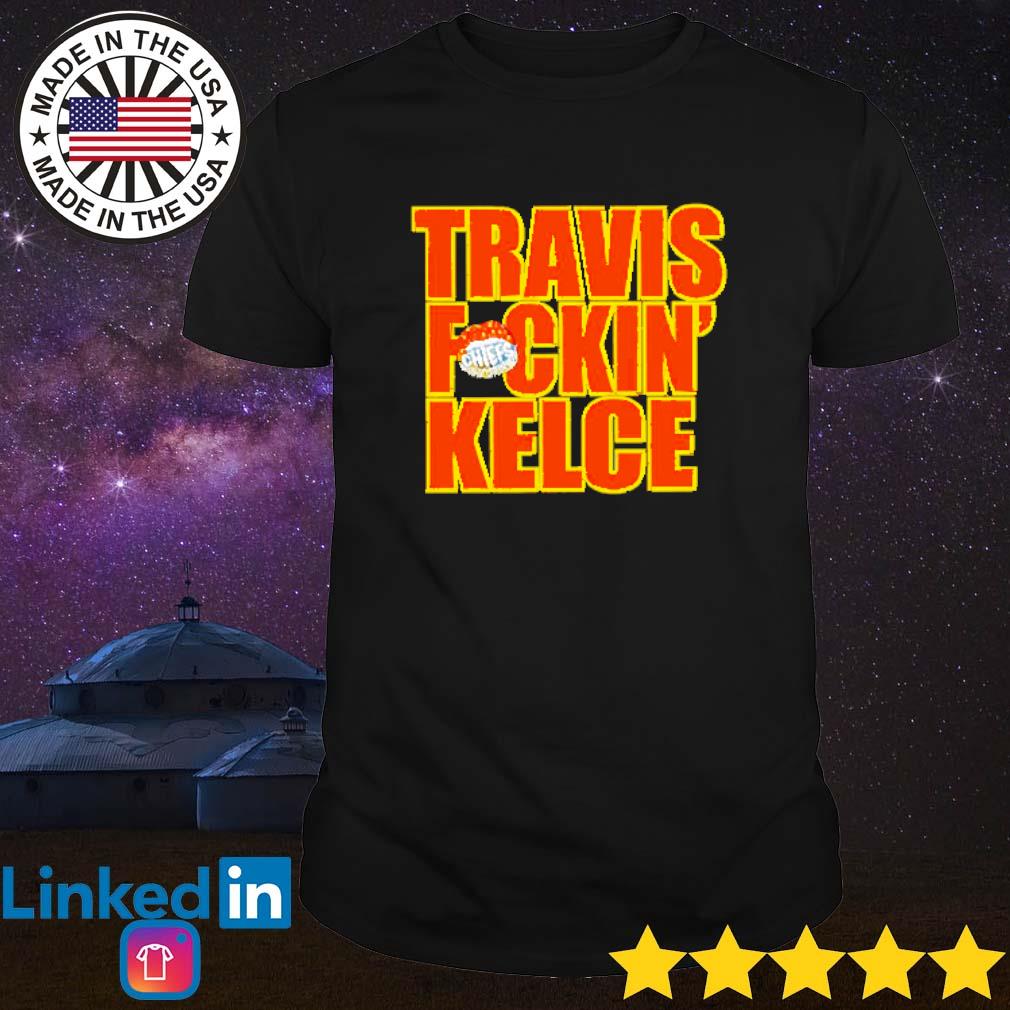 Premium Travis fuckin' Kelce shirt