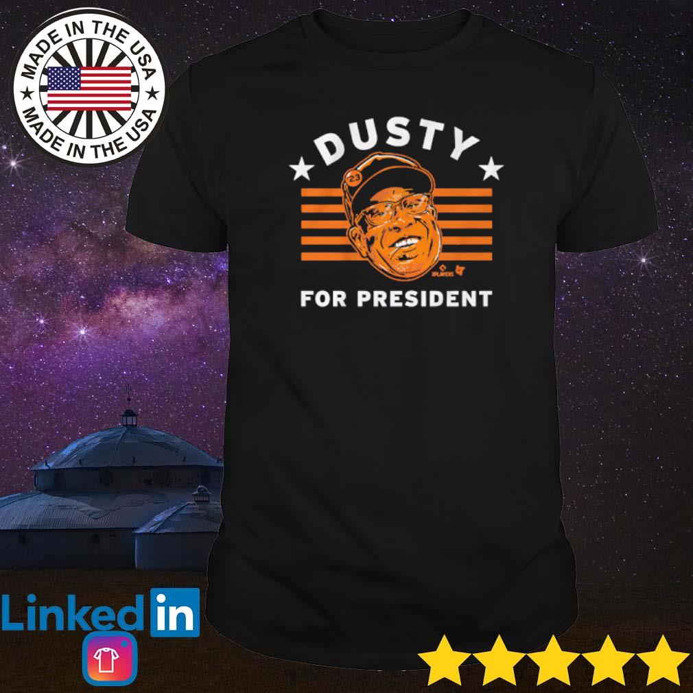 Official Dusty Baker For President shirt, hoodie, tank top