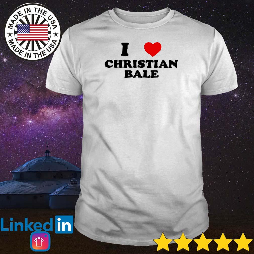 Funny I love Christian Bale shirt