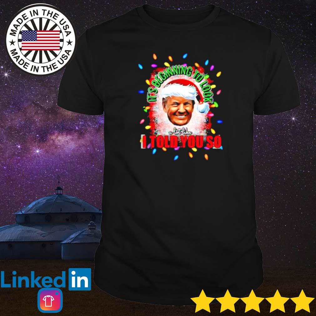 Nice Santa Donald Trump it’s beginning to look a lot like I told you so light merry Christmas shirt