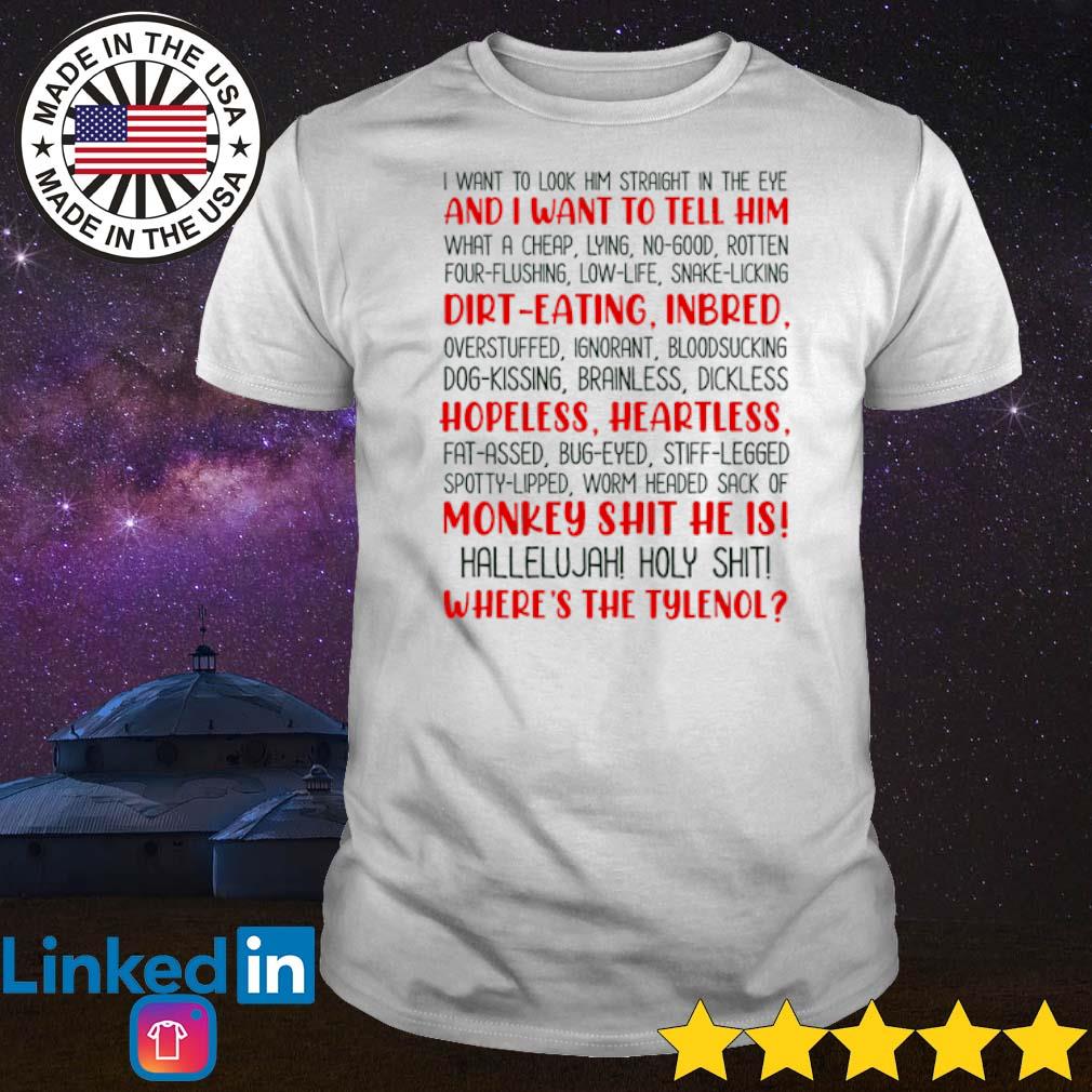 Official I want to look him straight in the eye and I want to tell him shirt