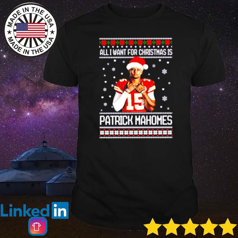 Original All I want for Christmas is Patrick Mahomes ugly Christmas shirt