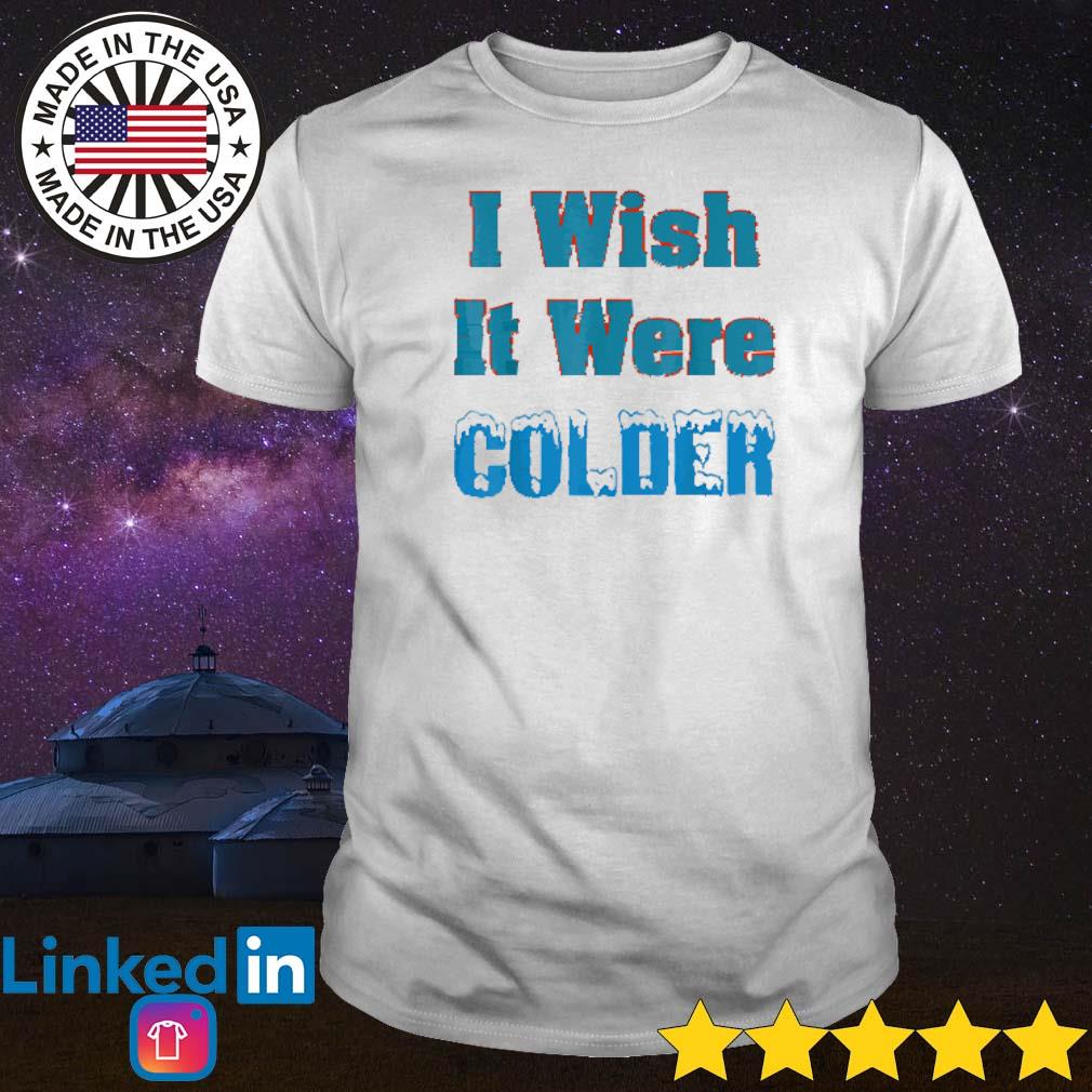 Nice I wish it were colder Miami Dolphins shirt, hoodie, sweater