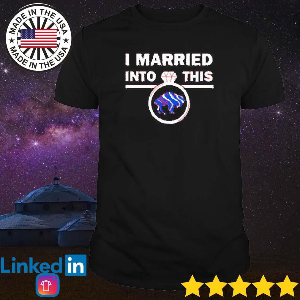 I married into this ring Buffalo Bills shirt, hoodie, sweater and