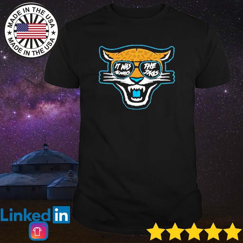 Original Jacksonville Jaguars It Was Always The Jags T-shirt,Sweater,  Hoodie, And Long Sleeved, Ladies, Tank Top