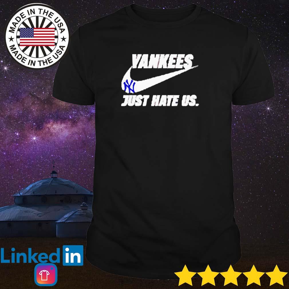 New York Yankees Nike just hate us shirt, hoodie, sweater, long sleeve and  tank top