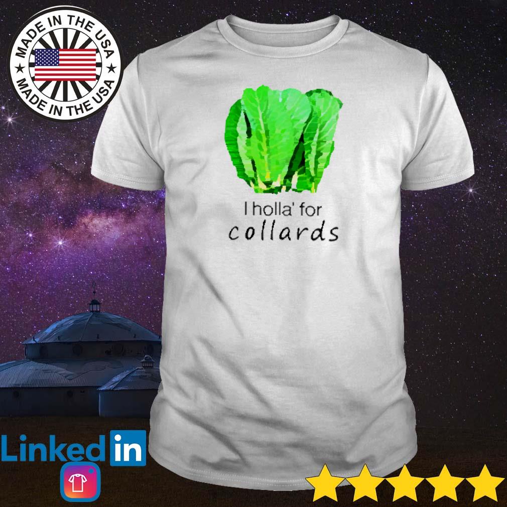 Nice I holla' for collards shirt