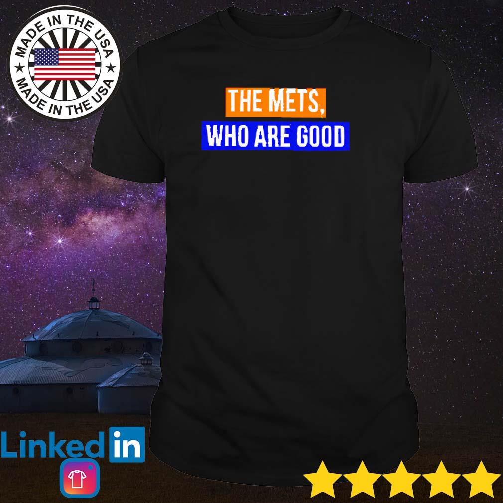Premium The Mets who are good shirt
