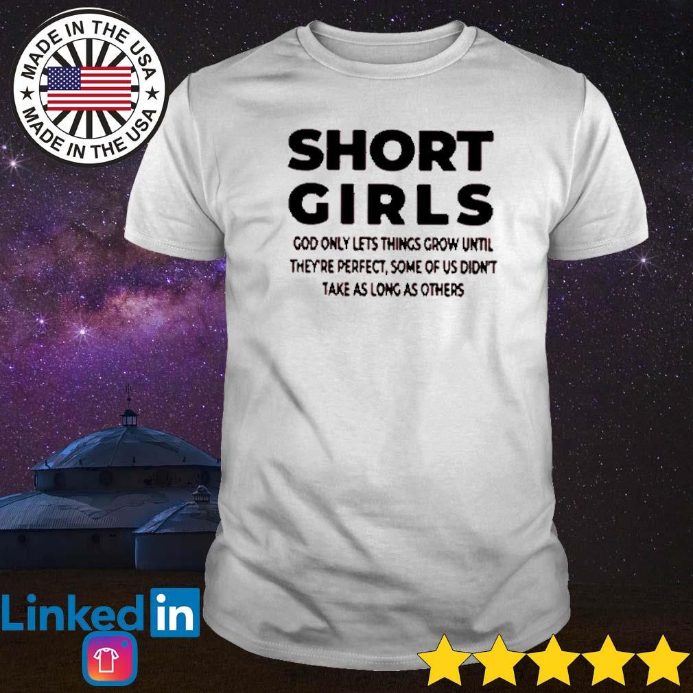 Short Girls T-shirt Funny Saying God Only Lets Things Grow 