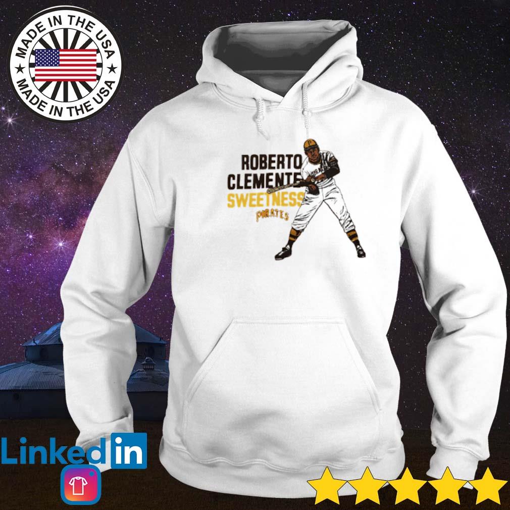 Pirates Roberto Clemente sweetness shirt, hoodie, sweater, long sleeve and  tank top