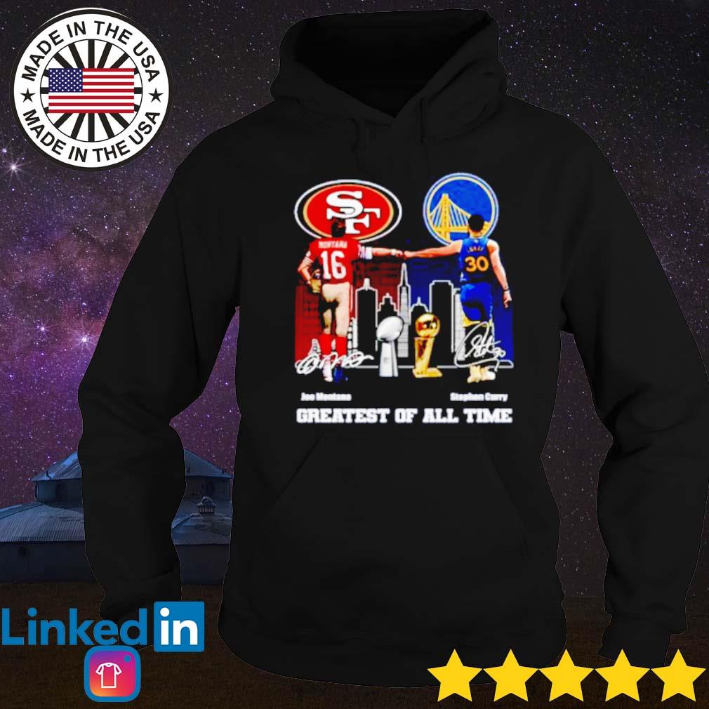 Official san Francisco 49ers And Golden State Warriors Greatest Of All Time  Shirt, hoodie, sweater, long sleeve and tank top