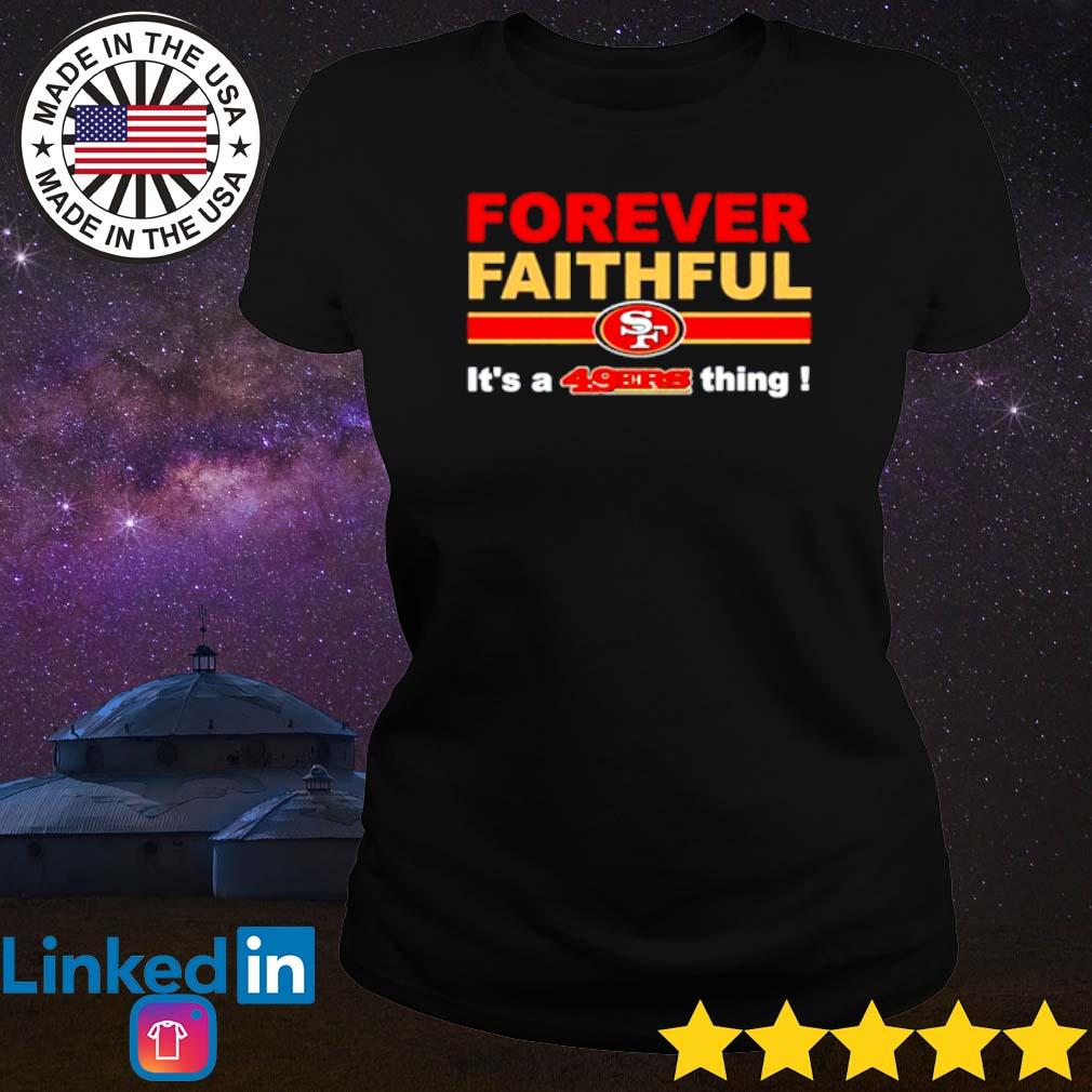 Official forever faithful its a san francisco 49ers thing shirt