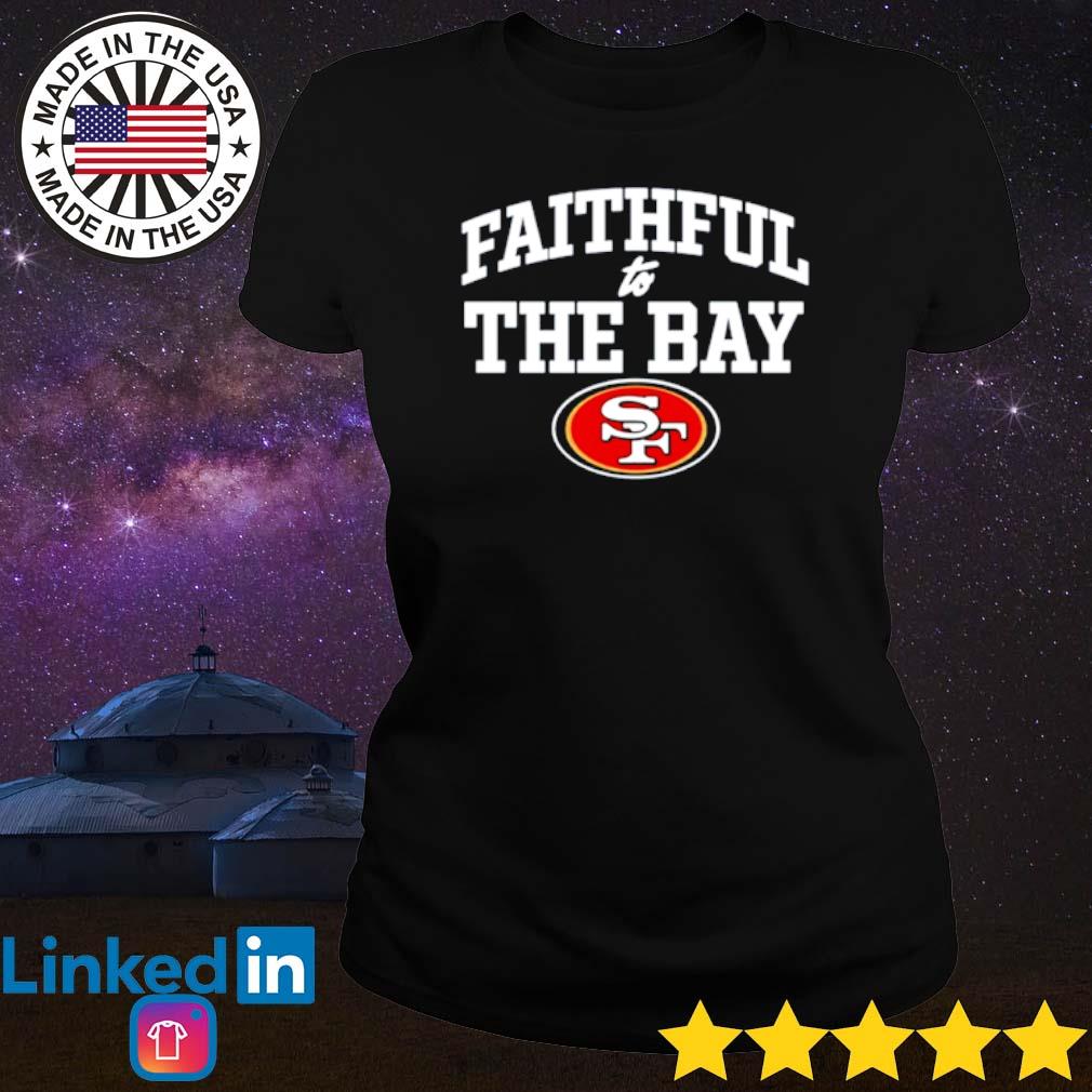 Official san francisco 49ers faithful to the bay shirt, hoodie, sweater,  long sleeve and tank top