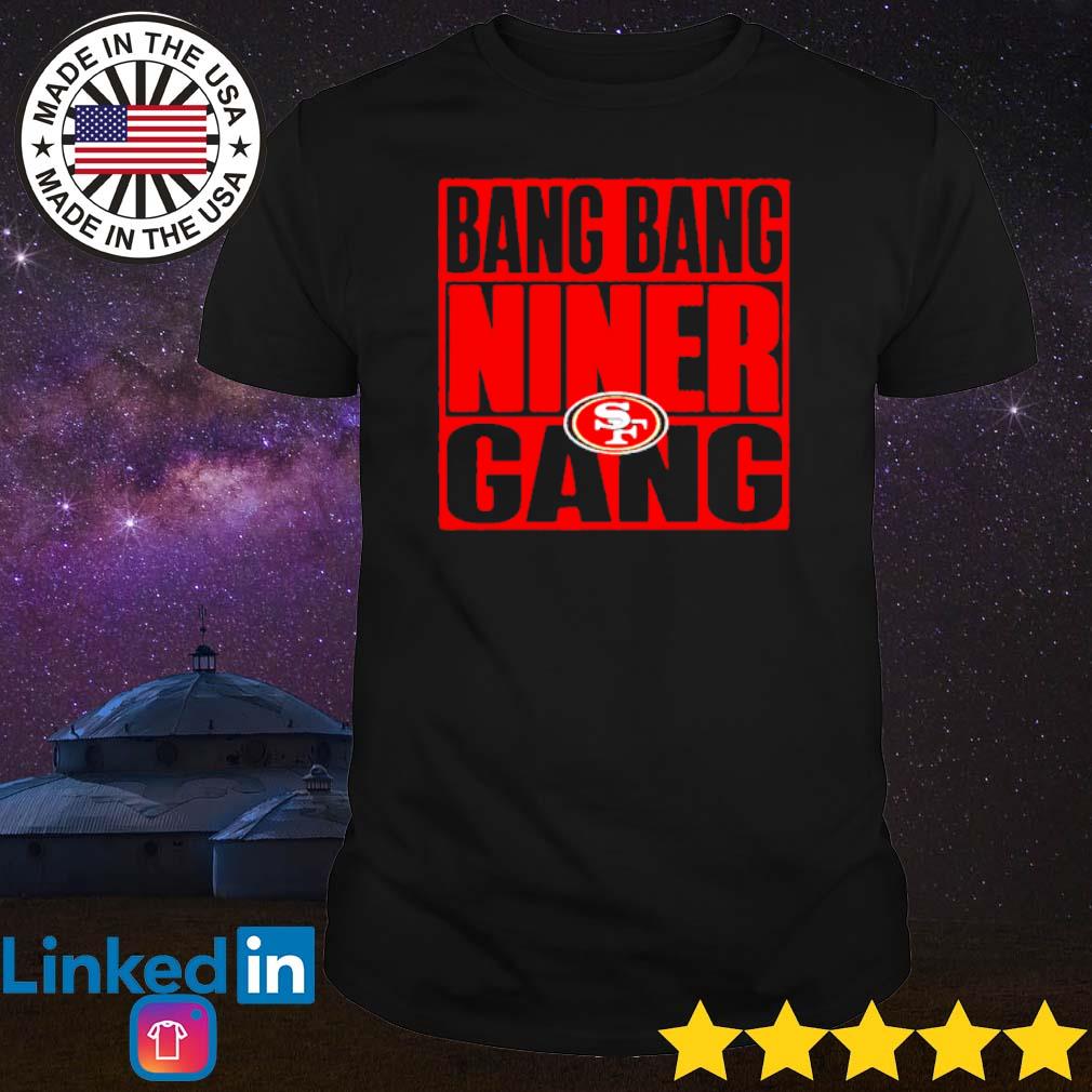 Bang bang niner gang shirt, hoodie, sweater, long sleeve and tank top