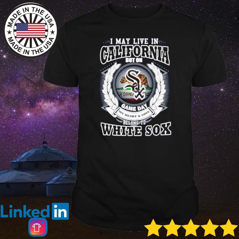 I May Live In California Be Long To Chicago White Sox Tee Shirt