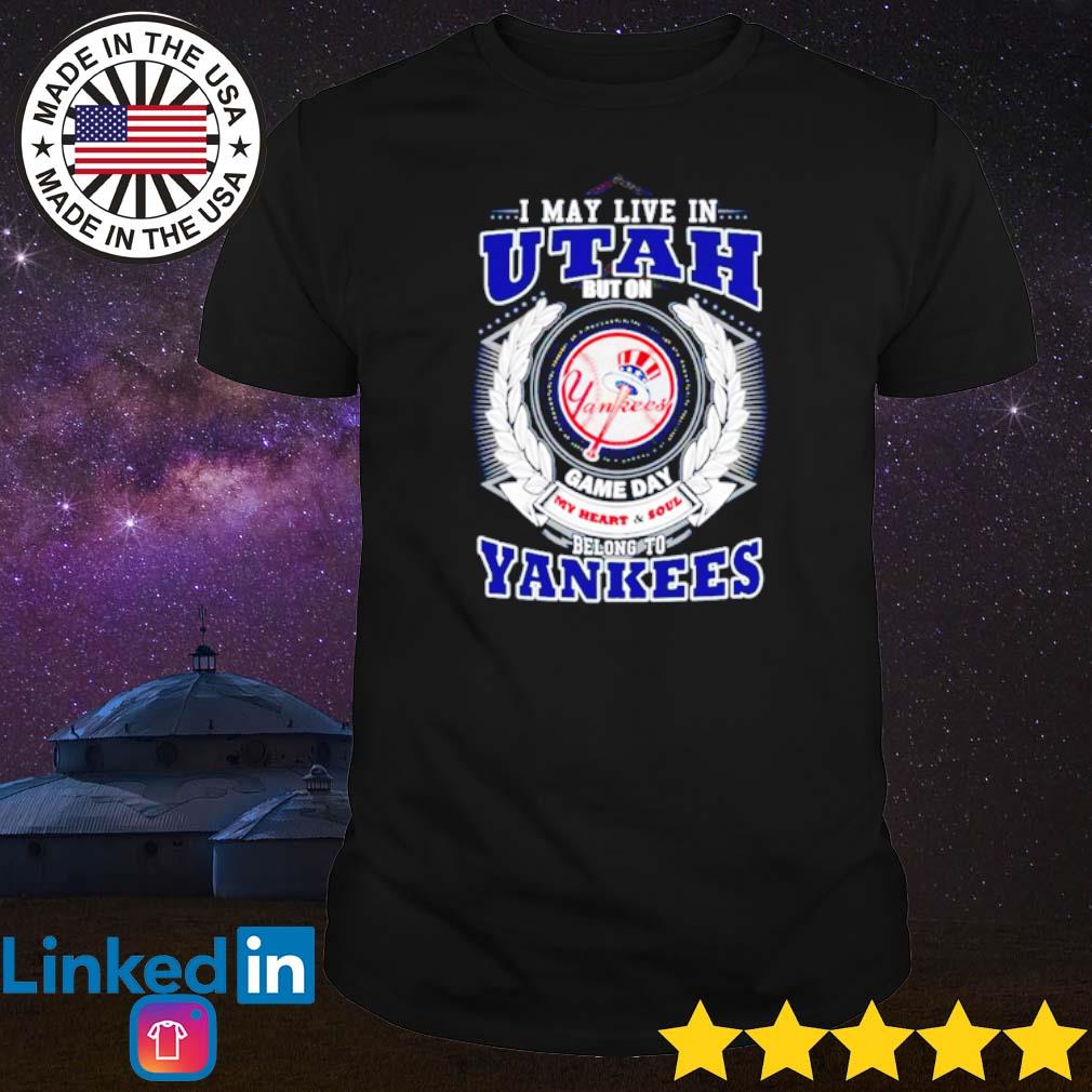 I May Live In Utah Be Long To Yankees Tee Shirt - Yesweli