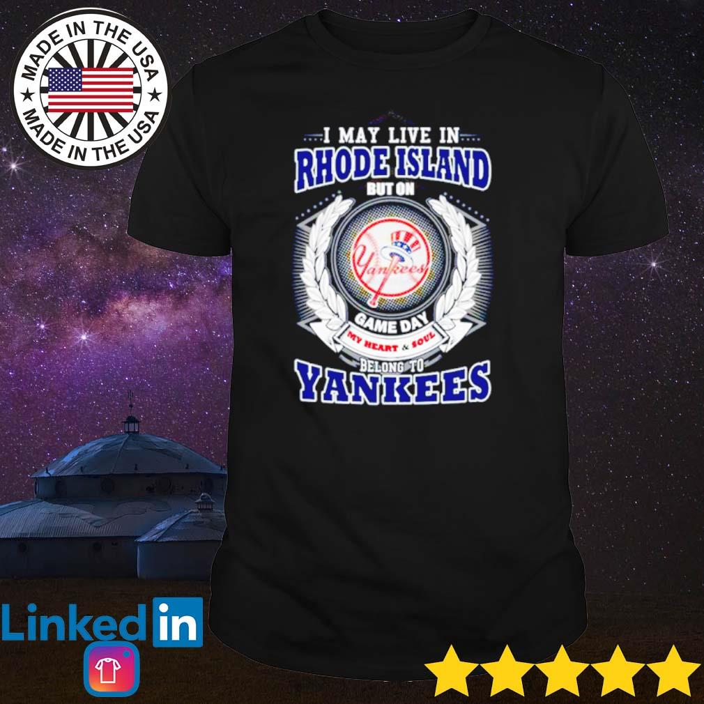 Official i May Live In Rhode Island Be Long To Yankees Shirt, hoodie,  sweater, long sleeve and tank top