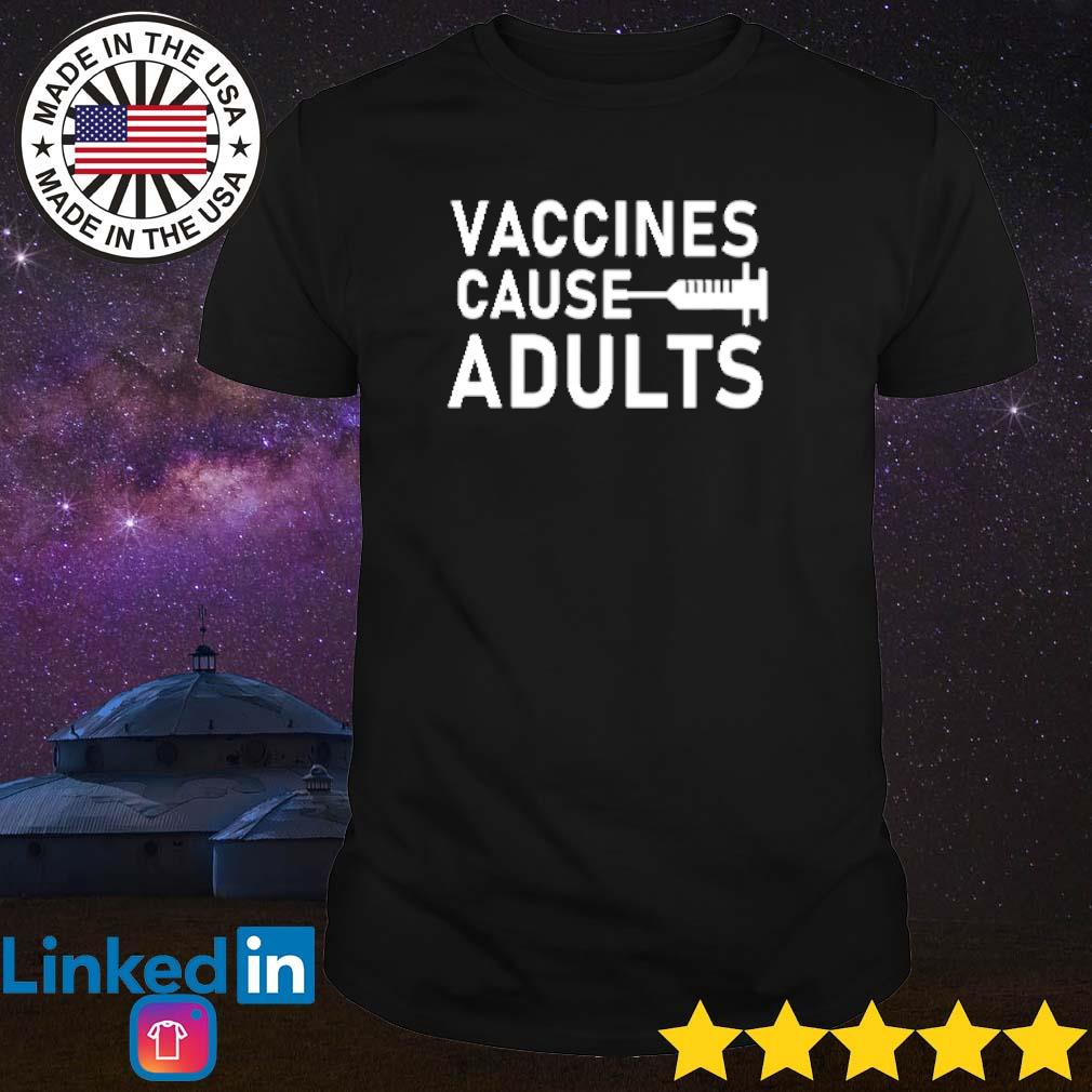 Best Vaccines cause adults shirt