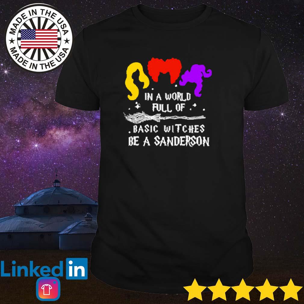 Nice Hocus Pocus in a world full of basic witches be a Sanderson shirt