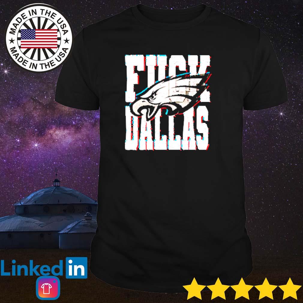 Fuck Dallas Philadelphia Eagles shirt, hoodie, sweater, long sleeve and  tank top