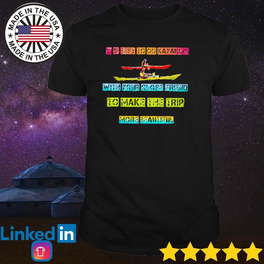 Original It is best to go kayaking with your close friend to make the trip more beautiful shirt