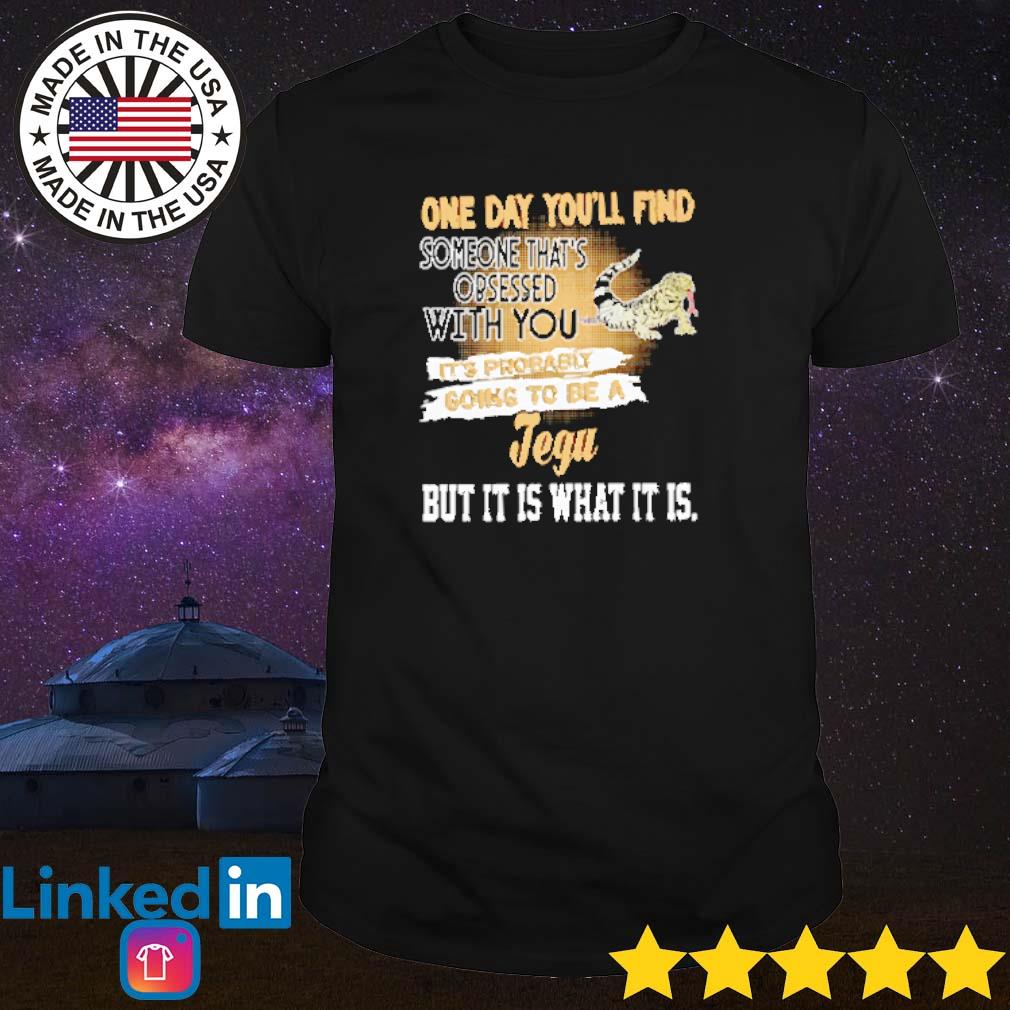Top Jegu one day you'll find someone that's obsessed with you shirt