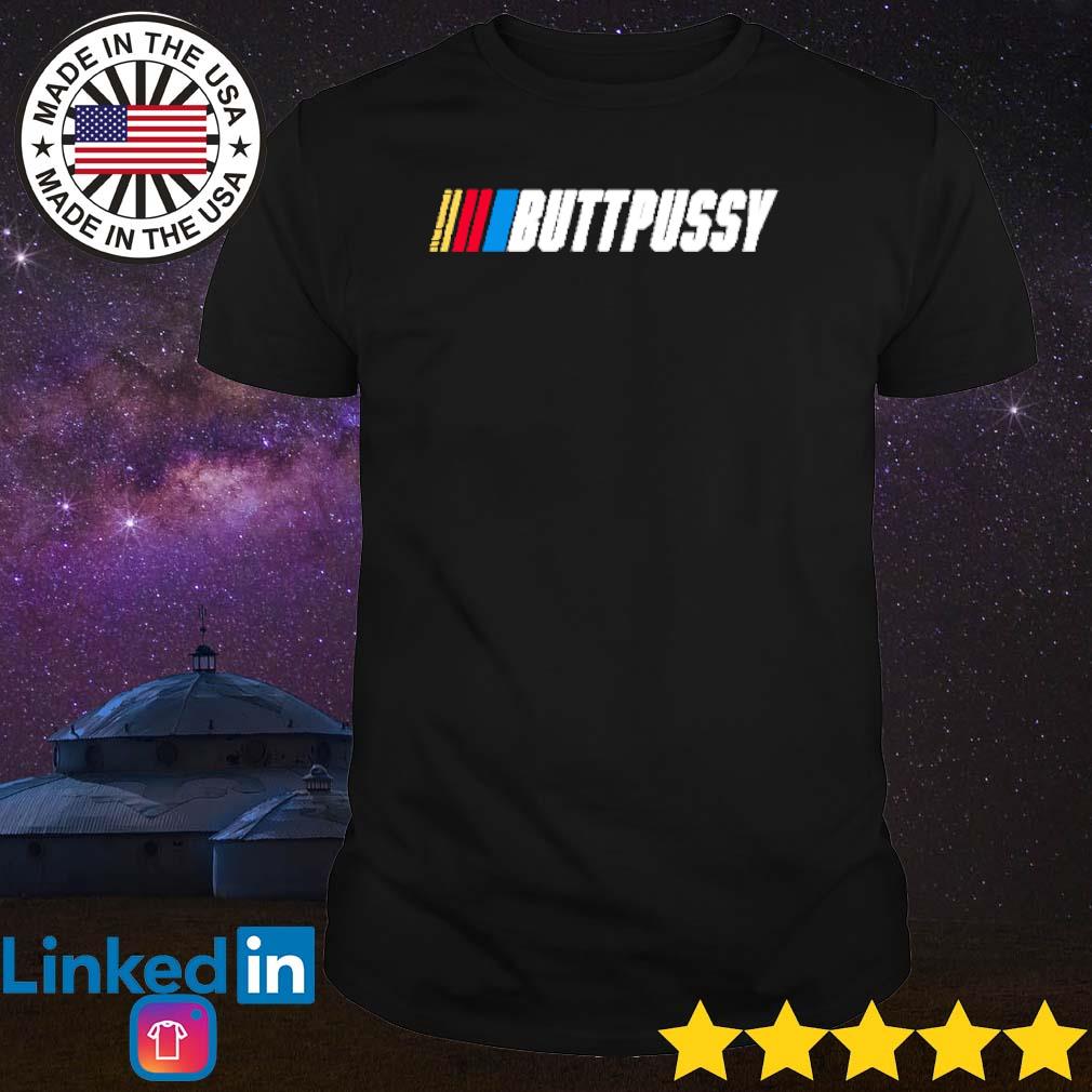 Best Butt pussy racing bussy meme shirt