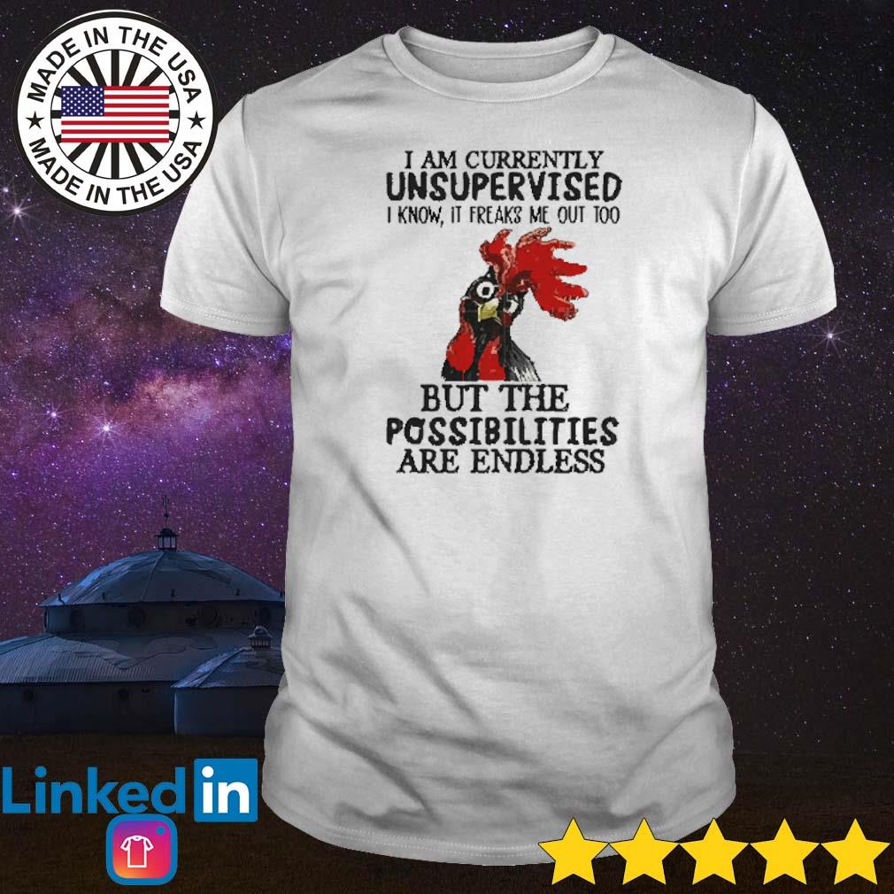 Best Chicken I am currently unsupervised I know it freak me out too shirt