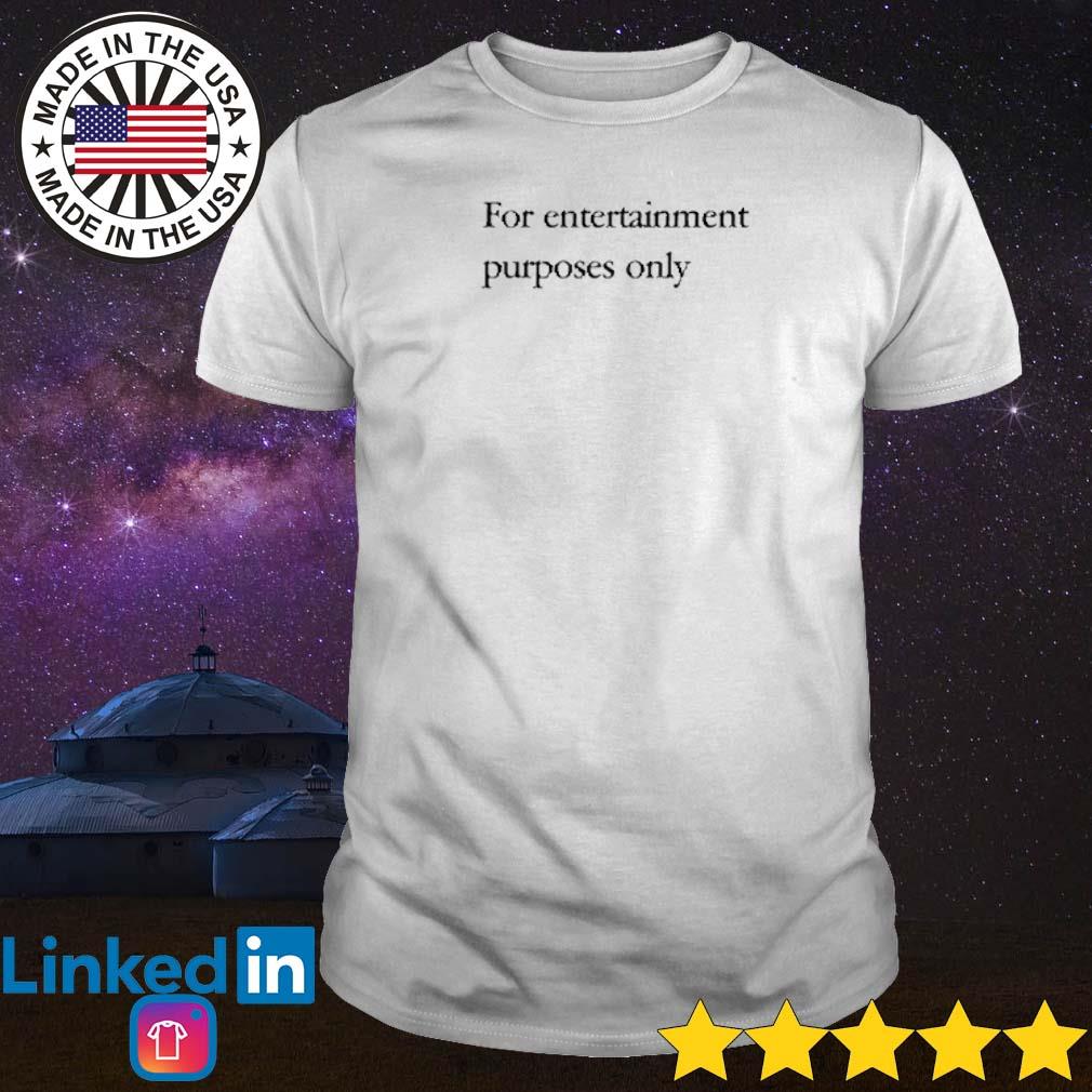 Best For entertainment purposes only shirt