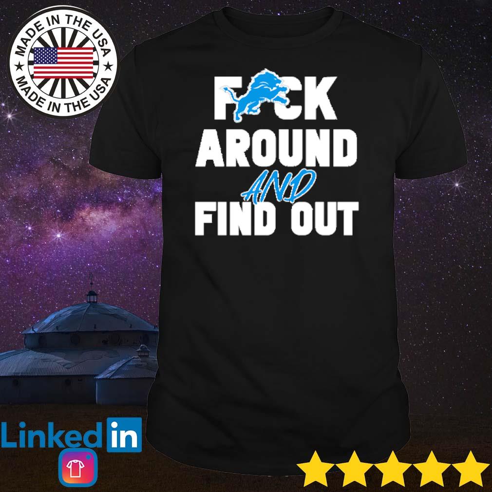 Funny Detroit Lions fuck around and find out shirt