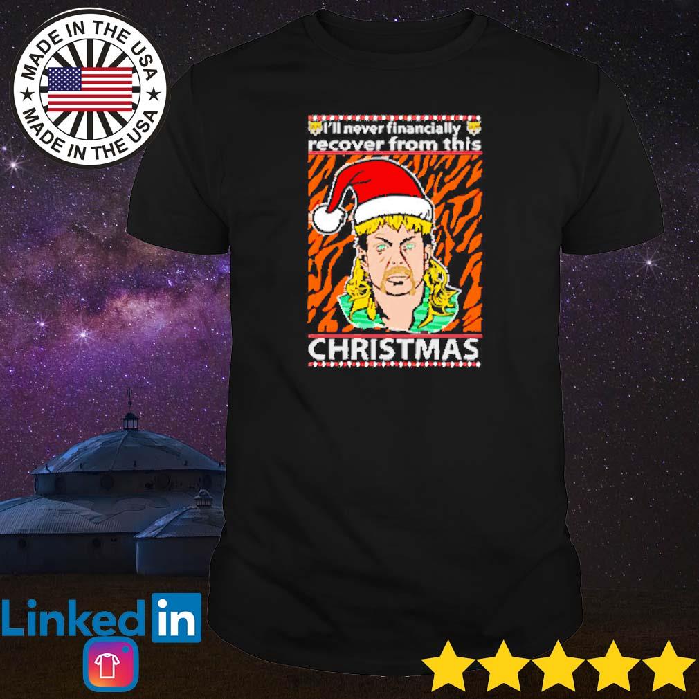 Funny Joe Exotic I’ll never financially recover from this Christmas ugly shirt