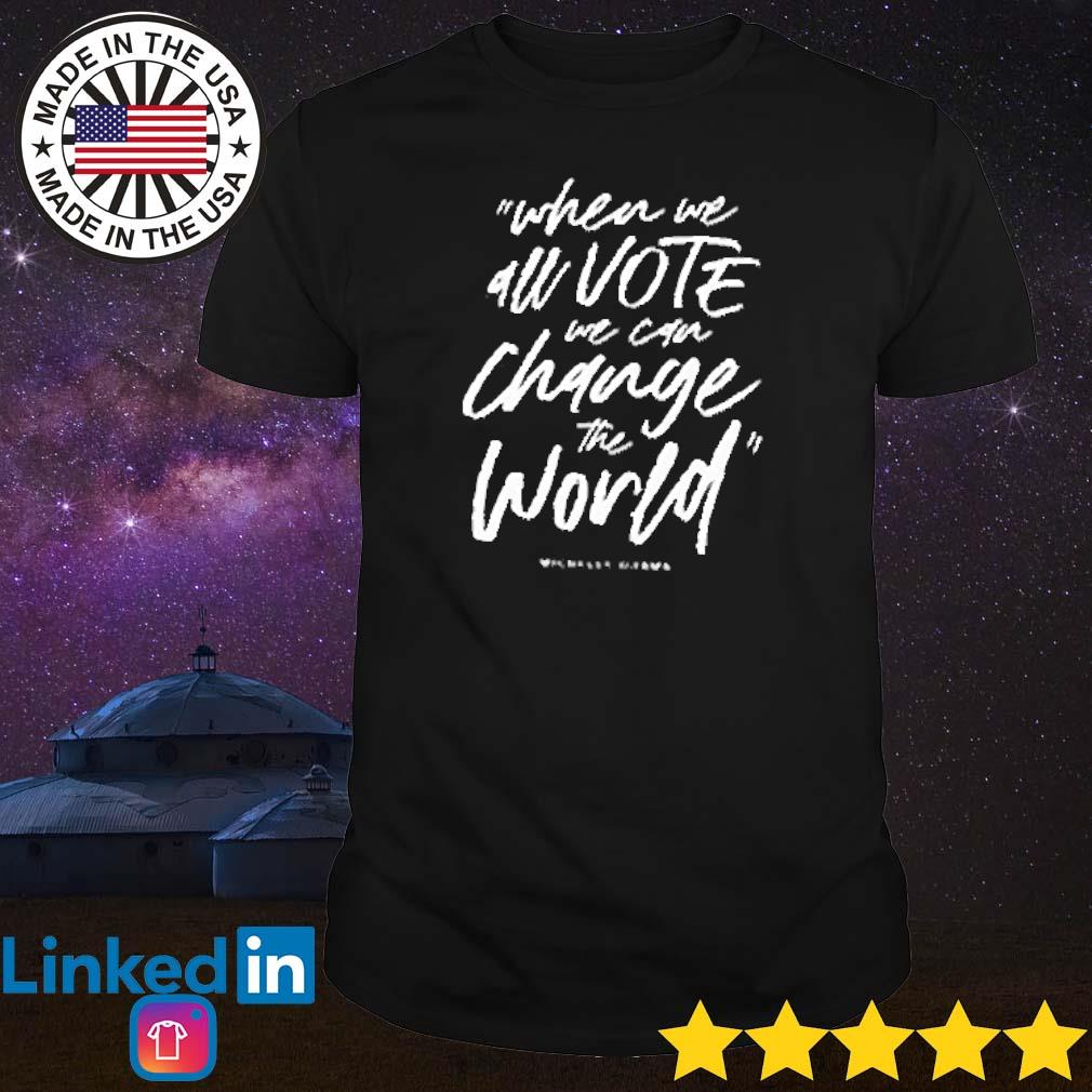 Funny When we all vote we can change the world shirt