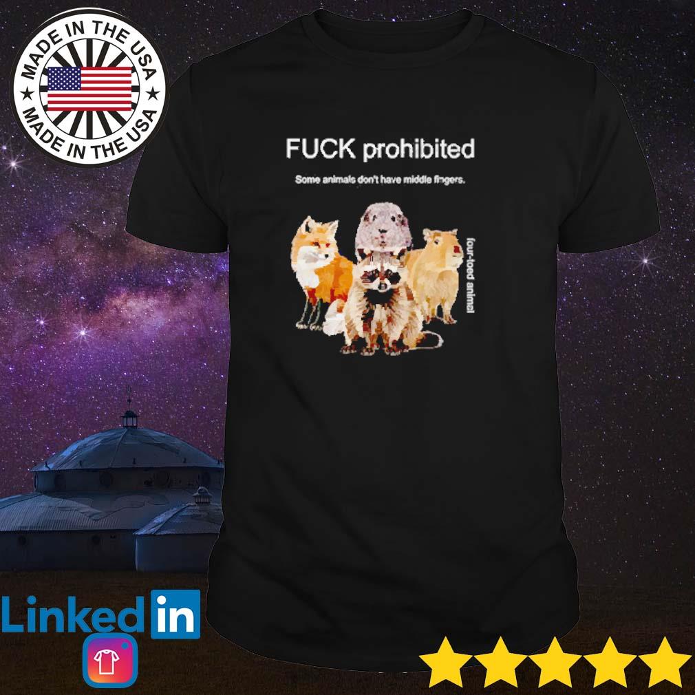 Official Fuck prohibited some animals don’t have middle fingers shirt