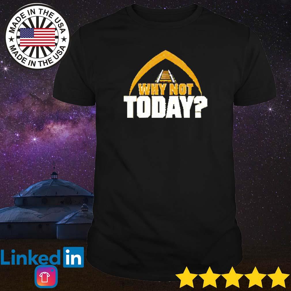 Official Why not today shirt